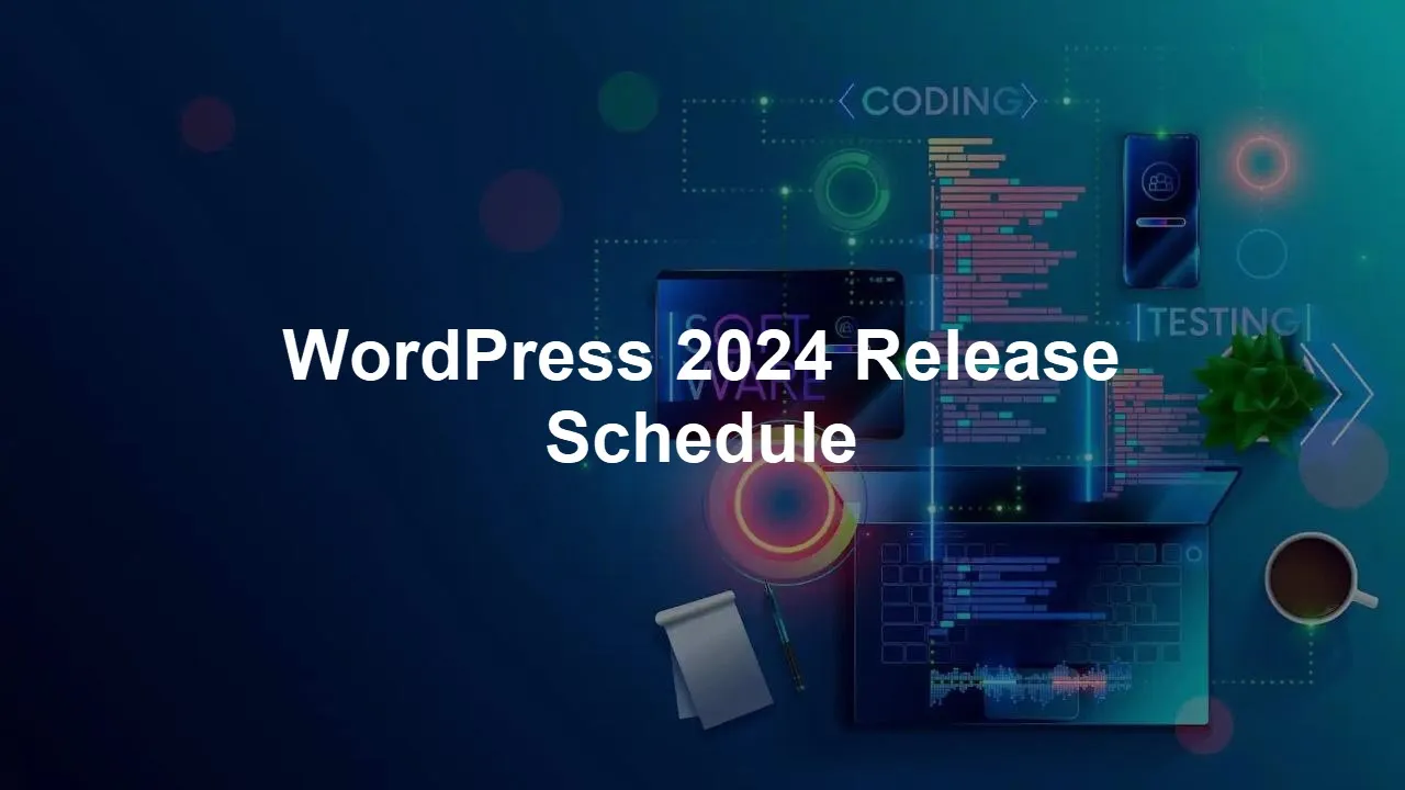 WordPress 2024 Release Schedule